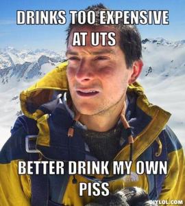 resized_bear-grylls-meme-generator-drinks-too-expensive-at-uts-better-drink-my-own-piss-a3e2fc